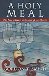 A Holy Meal: The Lord's Supper in the Life of the Church