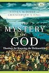 The Mystery of God: Theology for Knowing the Unknowable