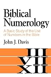 Biblical Numerology: A Basic Study of the Use of Numbers in the Bible