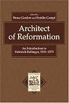 Architect of Reformation: An Introduction to Heinrich Bullinger, 1504-1575