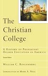 Christian College, The: A History of Protestant Higher Education in America (RenewedMinds)
