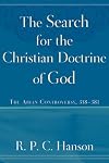 The Search for the Christian Doctrine of God: The Arian Controversy, 318-381
