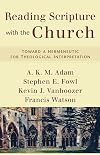 Reading Scripture with the Church: Toward a Hermeneutic for Theological Interpretation