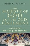 The Majesty of God in the Old Testament: A Guide for Preaching and Teaching
