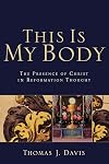 This Is My Body: The Presence of Christ in Reformation Thought