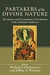 Partakers of the Divine Nature: The History and Development of Deification in the Christian Traditions