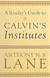 A Reader's Guide to Calvin's Institutes