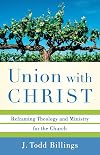 Union with Christ: Reframing Theology and Ministry for the Church