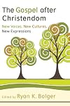 The Gospel after Christendom: New Voices, New Cultures, New Expressions