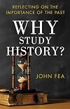 Why Study History?: Reflecting on the Importance of the Past