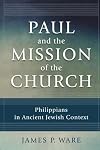 Paul and the Mission of the Church: Philippians in Ancient Jewish Context