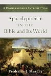 Apocalypticism in the Bible and Its World: A Comprehensive Introduction