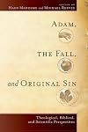 Adam, the Fall, and Original Sin: Theological, Biblical, and Scientific Perspectives