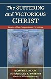 The Suffering and Victorious Christ: Toward A More Compassionate Christology