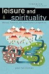 Leisure and Spirituality: Biblical, Historical, and Contemporary Perspectives (Engaging Culture)