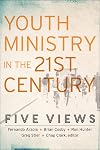 Youth Ministry in the 21st Century: Five Views (Youth, Family, and Culture)