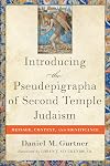 Introducing the Pseudepigrapha of Second Temple Judaism: Message, Context, and Significance