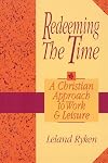 Redeeming the Time: A Christian Approach to Work and Leisure