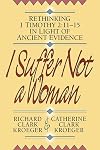 I Suffer Not a Woman: Rethinking I Timothy 2:11-15 in Light of Ancient Evidence