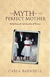 The Myth Of The Perfect Mother: Rethinking The Spirituality Of Women