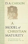 A Model of Christian Maturity: An Exposition of 2 Corinthians 10-13