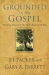 Grounded in the Gospel: Building Believers the Old-Fashioned Way