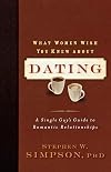 What Women Wish You Knew about Dating: A Single Guy's Guide to Romantic Relationships