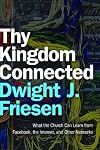 Thy Kingdom Connected: What the Church Can Learn from Facebook, the Internet, and Other Networks (emersion: Emergent Village resources for communities of faith)