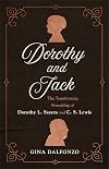 Dorothy and Jack: The Transforming Friendship of Dorothy L. Sayers and C. S. Lewis