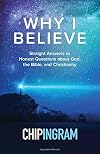 Why I Believe: Straight Answers to Honest Questions about God, the Bible, and Christianity