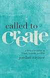 Called to Create: A Biblical Invitation to Create, Innovate, and Risk