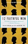 12 Faithful Men: Portraits of Courageous Endurance in Pastoral Ministry