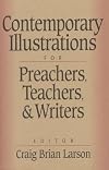 Contemporary Illustrations for Preachers, Teachers, and Writers