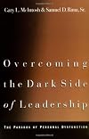 Overcoming the Dark Side of Leadership: The Paradox of Personal Dysfunction