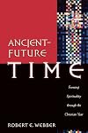 Ancient-Future Time: Forming Spirituality through the Christian Year