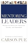 Mentoring Leaders: Wisdom for Developing Character, Calling, and Competency