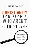 Christianity for People Who Aren't Christians: Uncommon Answers to Common Questions