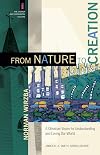 From Nature to Creation: A Christian Vision for Understanding and Loving Our World (The Church and Postmodern Culture)