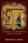 The Last Adam: A Theology of the Obedient Life of Jesus in the Gospels