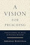 A Vision for Preaching: Understanding the Heart of Pastoral Ministry
