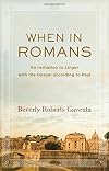 When in Romans: An Invitation to Linger with the Gospel according to Paul (Theological Explorations for the Church Catholic)