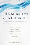 The Mission of the Church: Five Views in Conversation