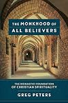 The Monkhood of All Believers: The Monastic Foundation of Christian Spirituality