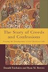 The Story of Creeds and Confessions: Tracing the Development of the Christian Faith