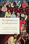 Scripture and Its Interpretation: A Global, Ecumenical Introduction to the Bible