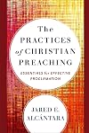 The Practices of Christian Preaching: Essentials for Effective Proclamation
