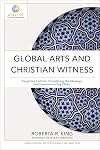 Global Arts and Christian Witness: Exegeting Culture, Translating the Message, and Communicating Christ (Mission in Global Community)