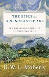 The Bible in a Disenchanted Age: The Enduring Possibility of Christian Faith