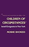 Children of Circumstances: Israeli Emigrants in New York (Anthropology of Contemporary Issues)