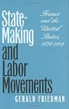 State-Making and Labor Movements: France and the United States, 1876-1914